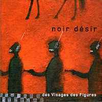 Noir Desir - Des visages des figures